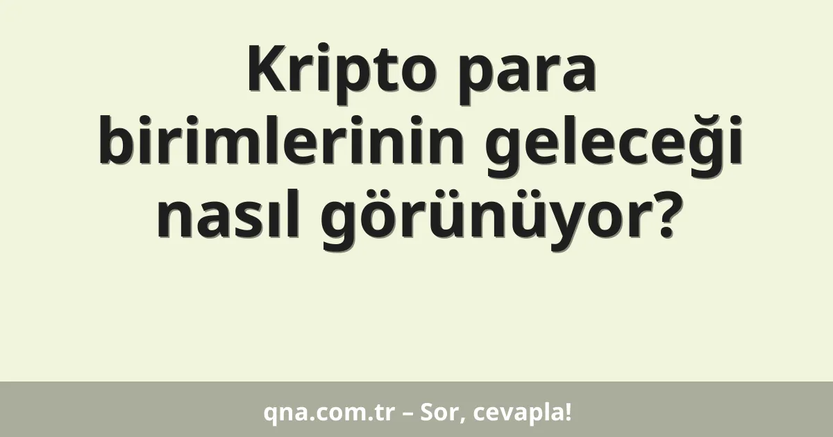 Kripto para birimlerinin geleceği nasıl görünüyor?