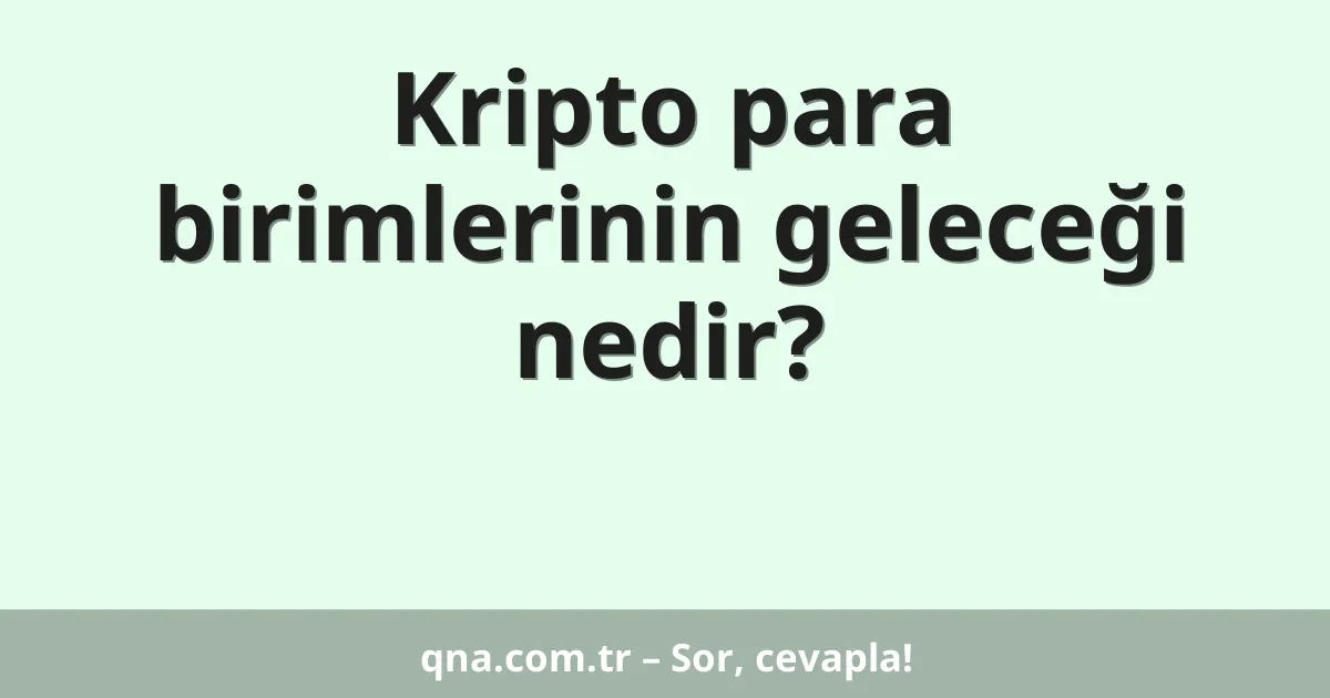 Kripto para birimlerinin geleceği nedir?
