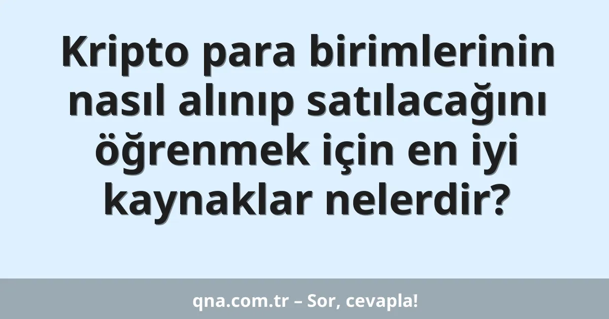 Kripto para birimlerinin nasıl alınıp satılacağını öğrenmek için en iyi kaynaklar nelerdir?