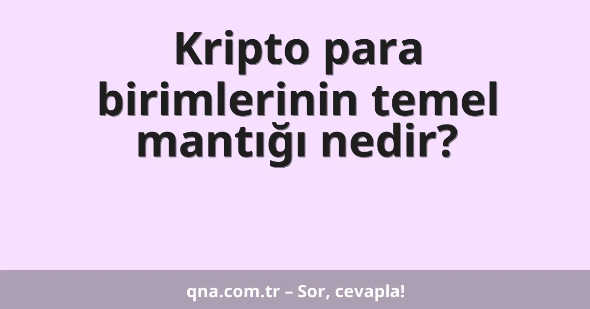 Kripto para birimlerinin temel mantığı nedir?