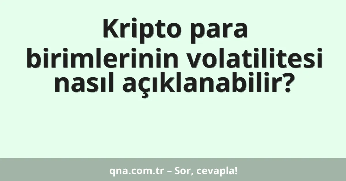 Kripto para birimlerinin volatilitesi nasıl açıklanabilir?