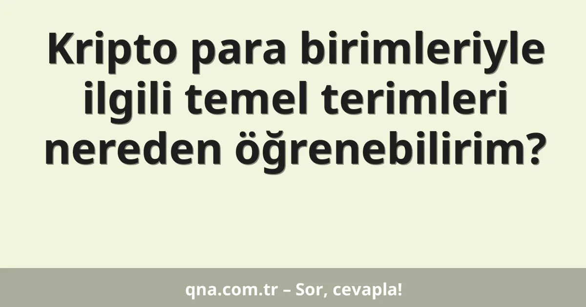 Kripto para birimleriyle ilgili temel terimleri nereden öğrenebilirim?