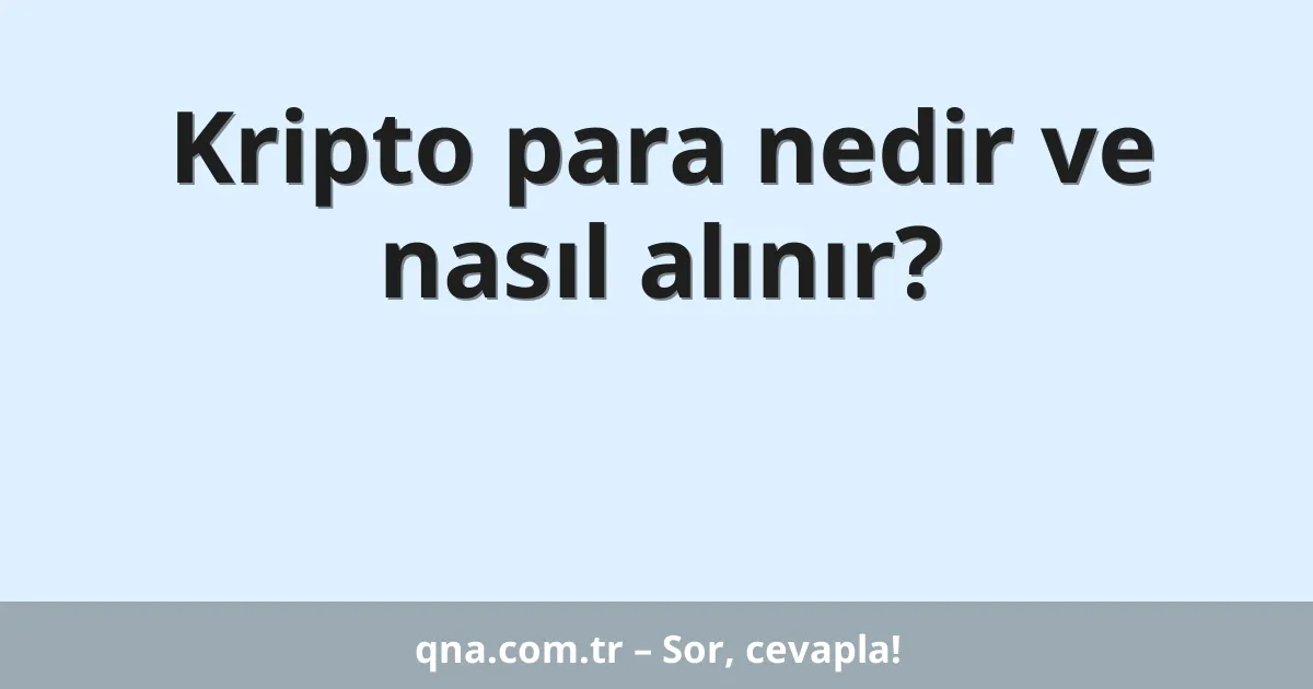 Kripto para nedir ve nasıl alınır?