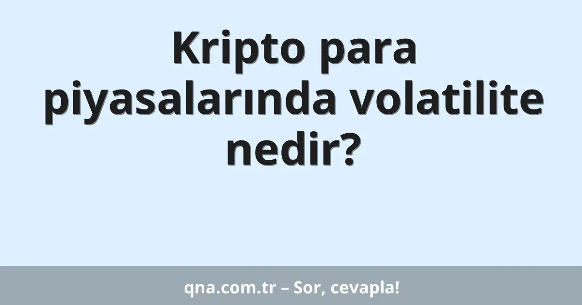 Kripto para piyasalarında volatilite nedir?