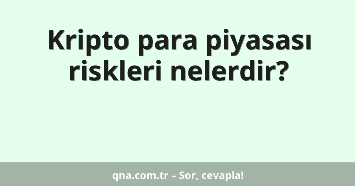 Kripto para piyasası riskleri nelerdir?