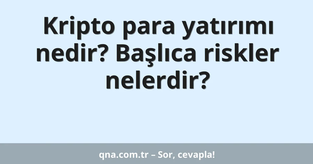 Kripto para yatırımı nedir? Başlıca riskler nelerdir?