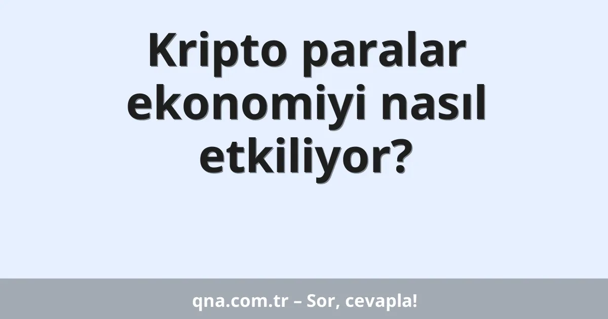 Kripto paralar ekonomiyi nasıl etkiliyor?