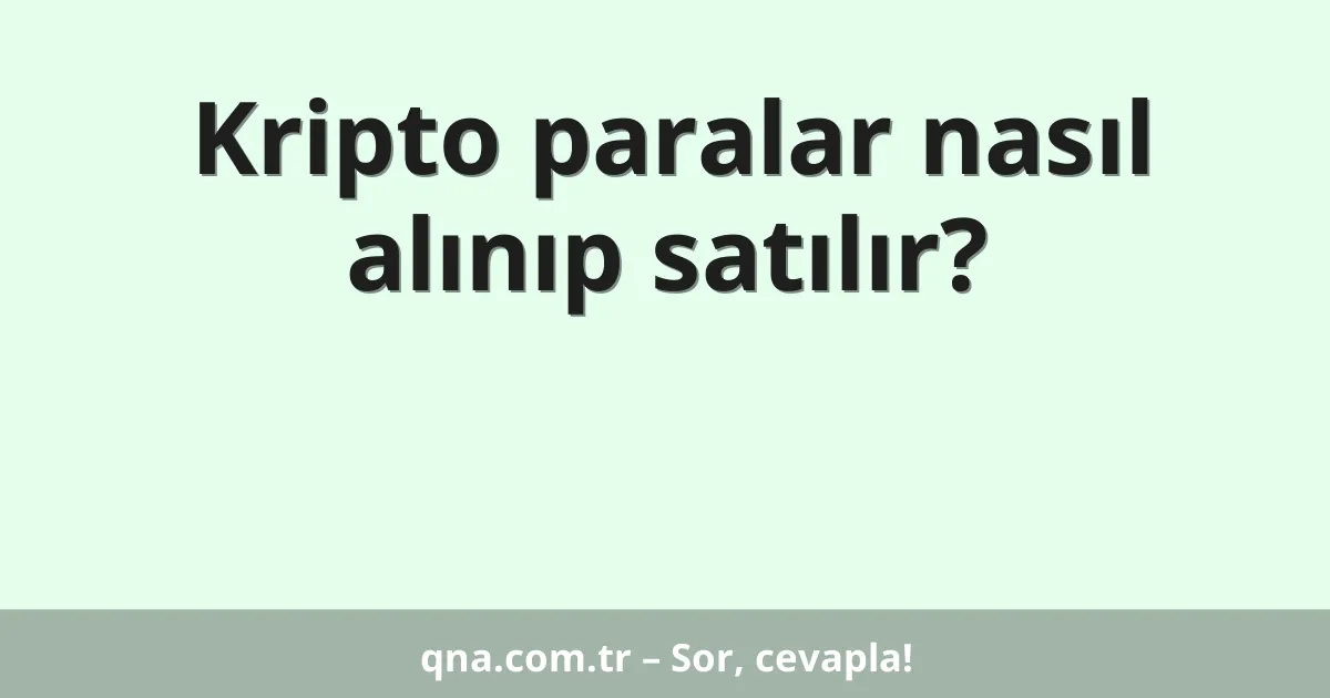 Kripto paralar nasıl alınıp satılır?