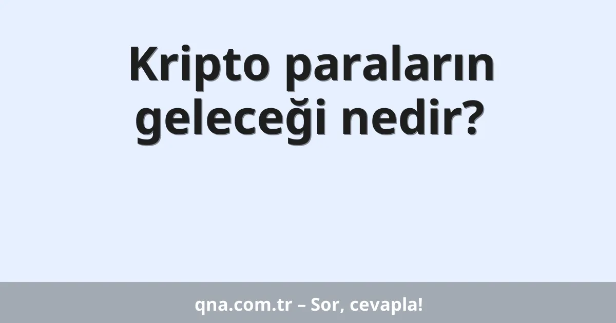 Kripto paraların geleceği nedir?