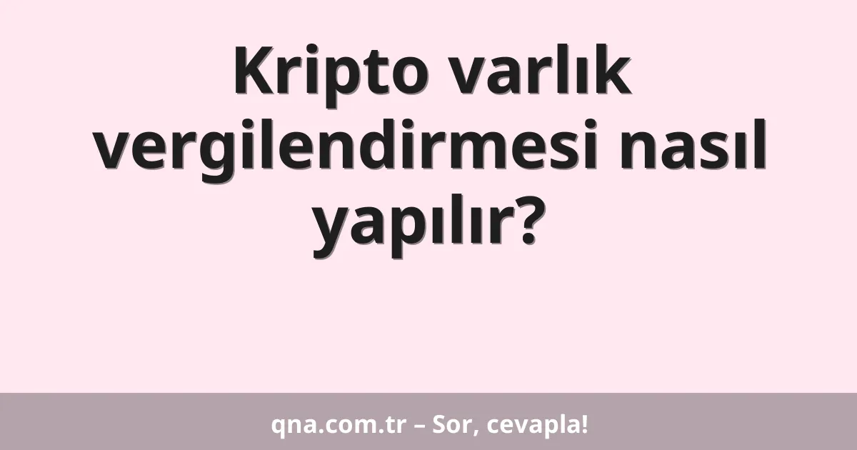 Kripto varlık vergilendirmesi nasıl yapılır?