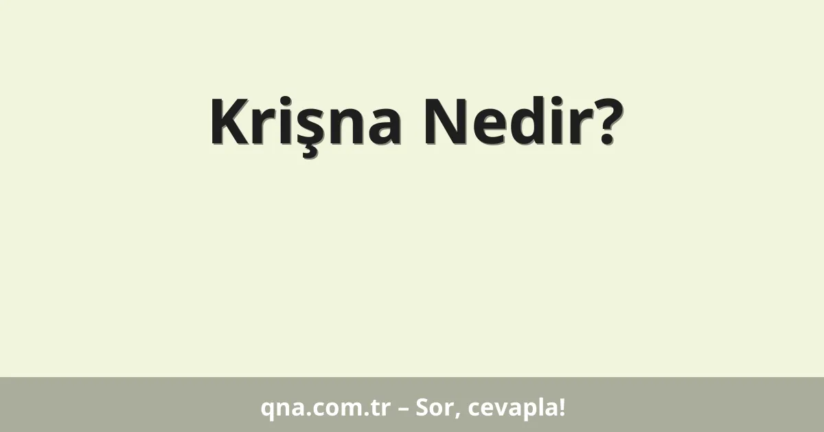 Krişna Nedir?