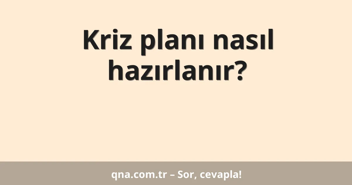Kriz planı nasıl hazırlanır?