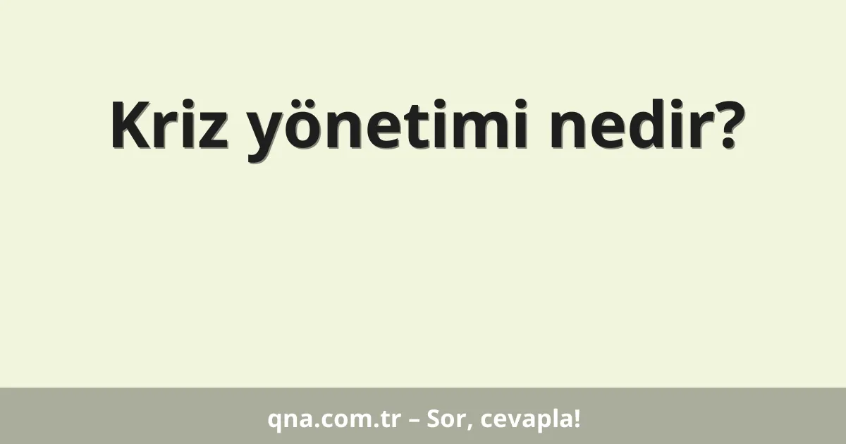 Kriz yönetimi nedir?