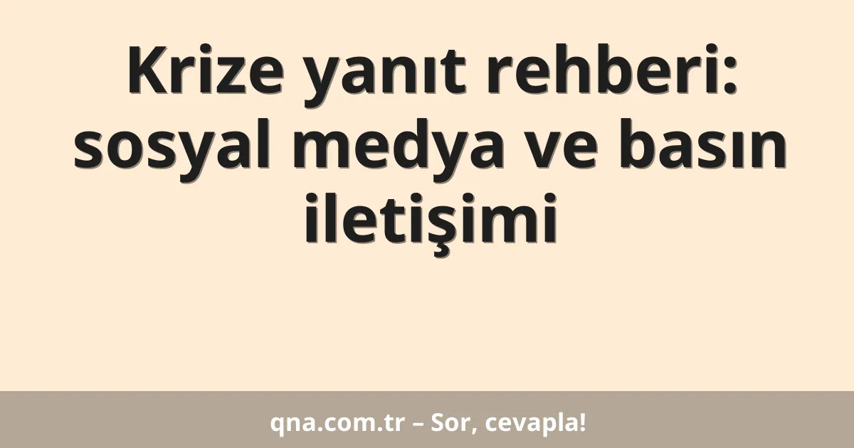 Krize yanıt rehberi: sosyal medya ve basın iletişimi