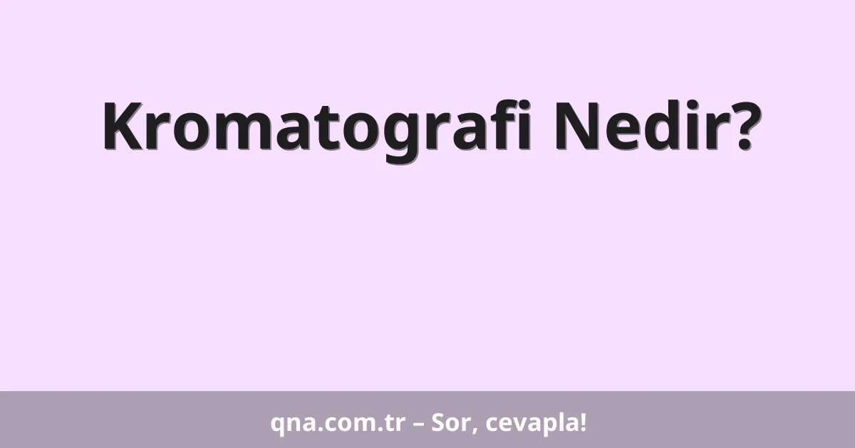 Kromatografi Nedir?