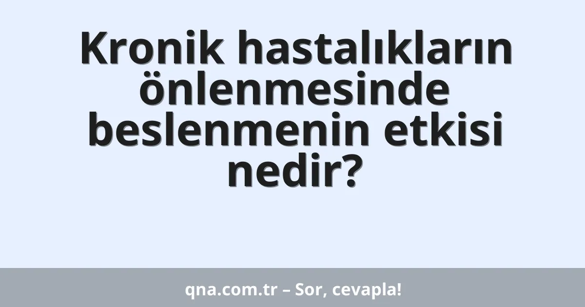 Kronik hastalıkların önlenmesinde beslenmenin etkisi nedir?