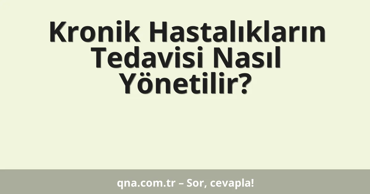 Kronik Hastalıkların Tedavisi Nasıl Yönetilir?