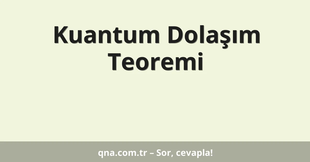 Kuantum Dolaşım Teoremi