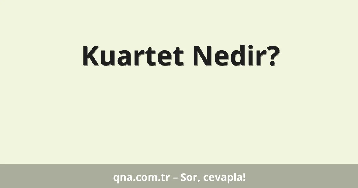 Kuartet Nedir?