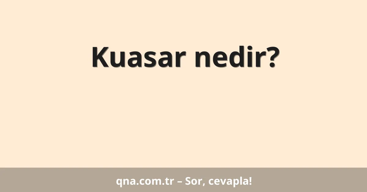 Kuasar nedir?