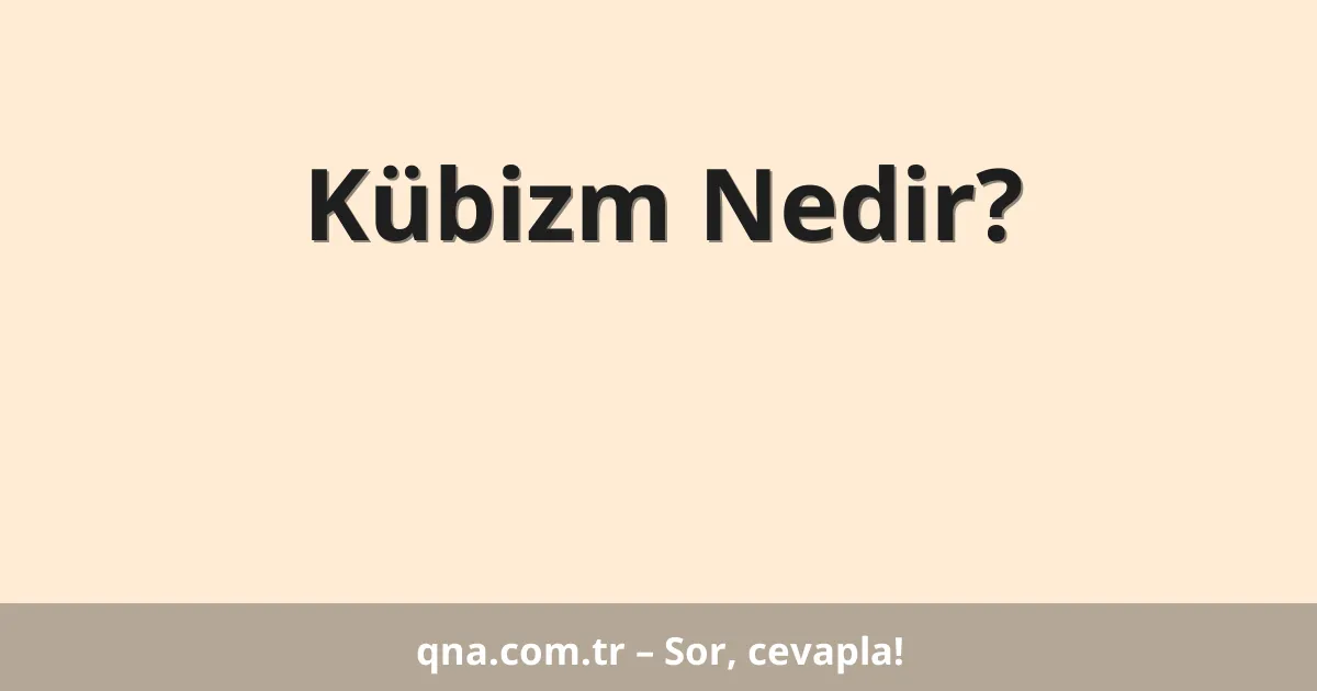 Kübizm Nedir?