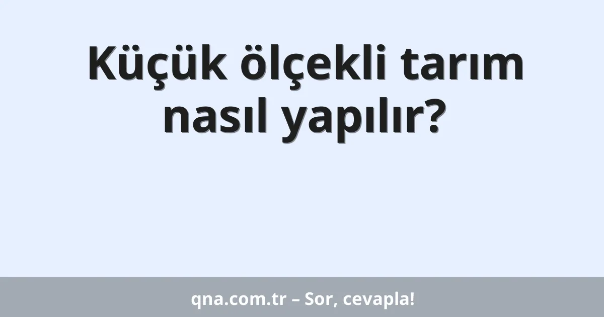 Küçük ölçekli tarım nasıl yapılır?