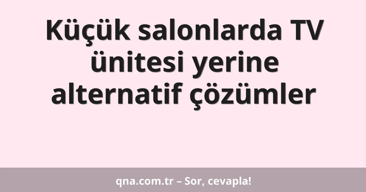 Küçük salonlarda TV ünitesi yerine alternatif çözümler