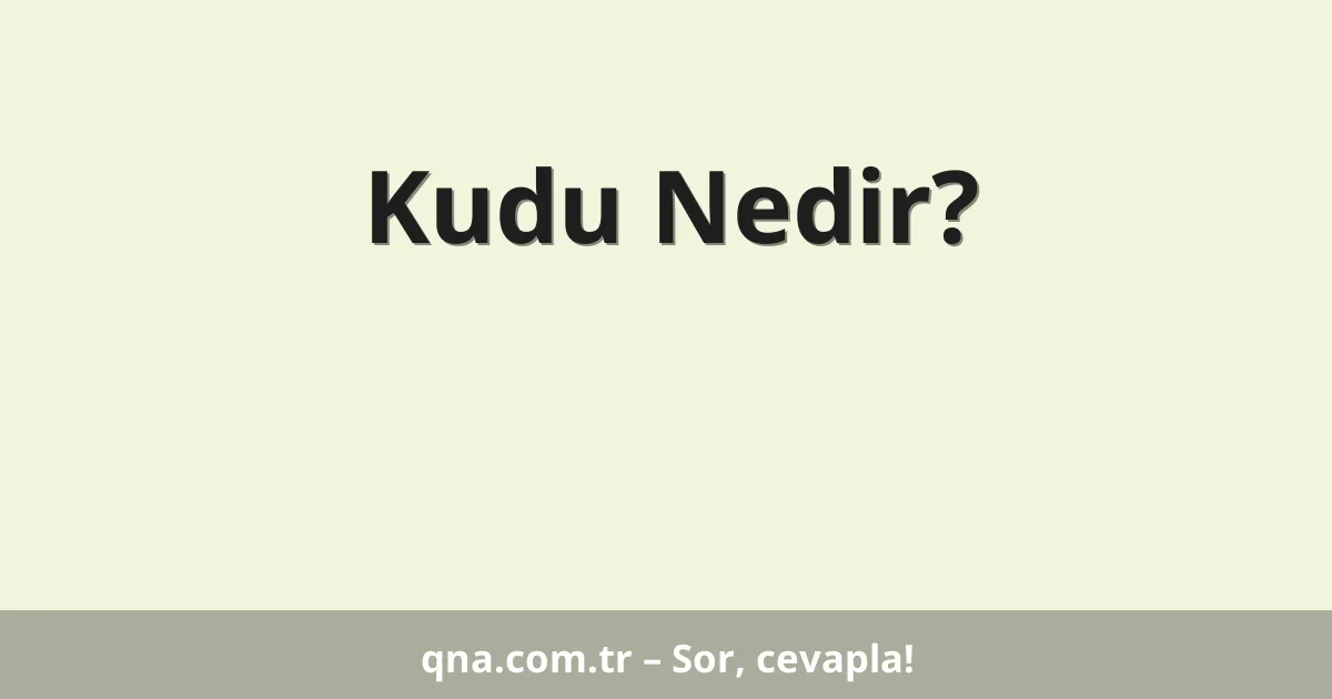 Kudu Nedir?
