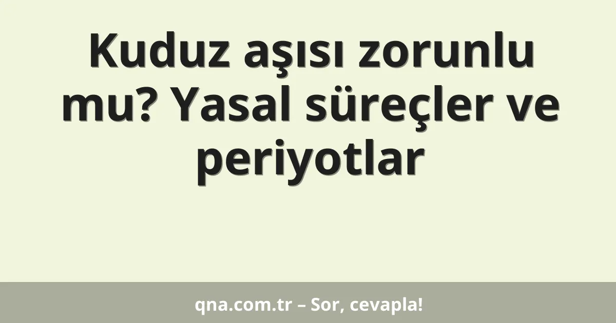 Kuduz aşısı zorunlu mu? Yasal süreçler ve periyotlar