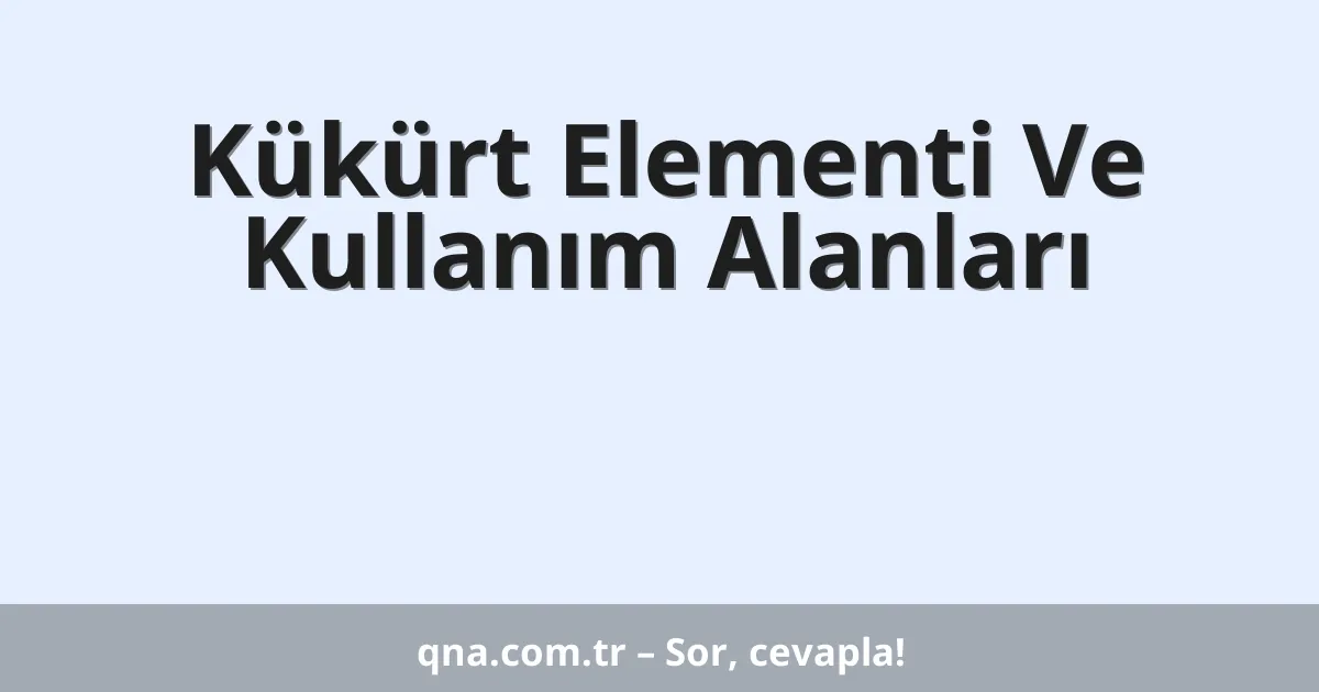 Kükürt Elementi Ve Kullanım Alanları