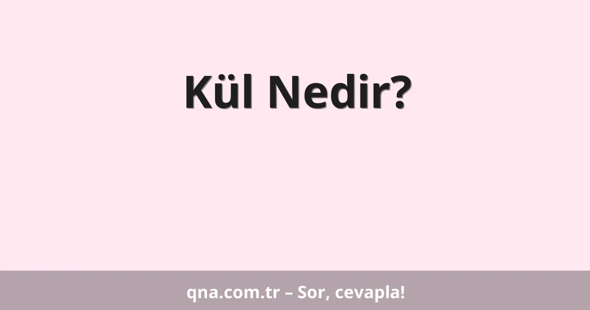 Kül Nedir?