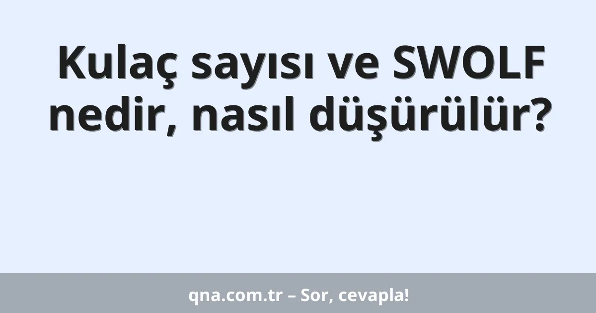 Kulaç sayısı ve SWOLF nedir, nasıl düşürülür?