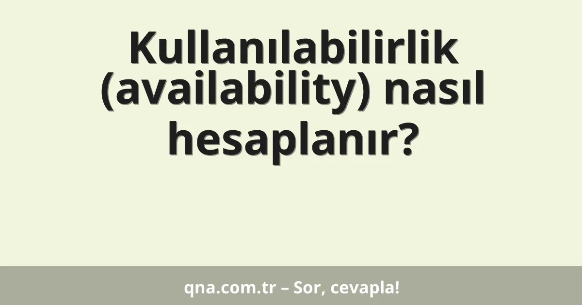 Kullanılabilirlik (availability) nasıl hesaplanır?