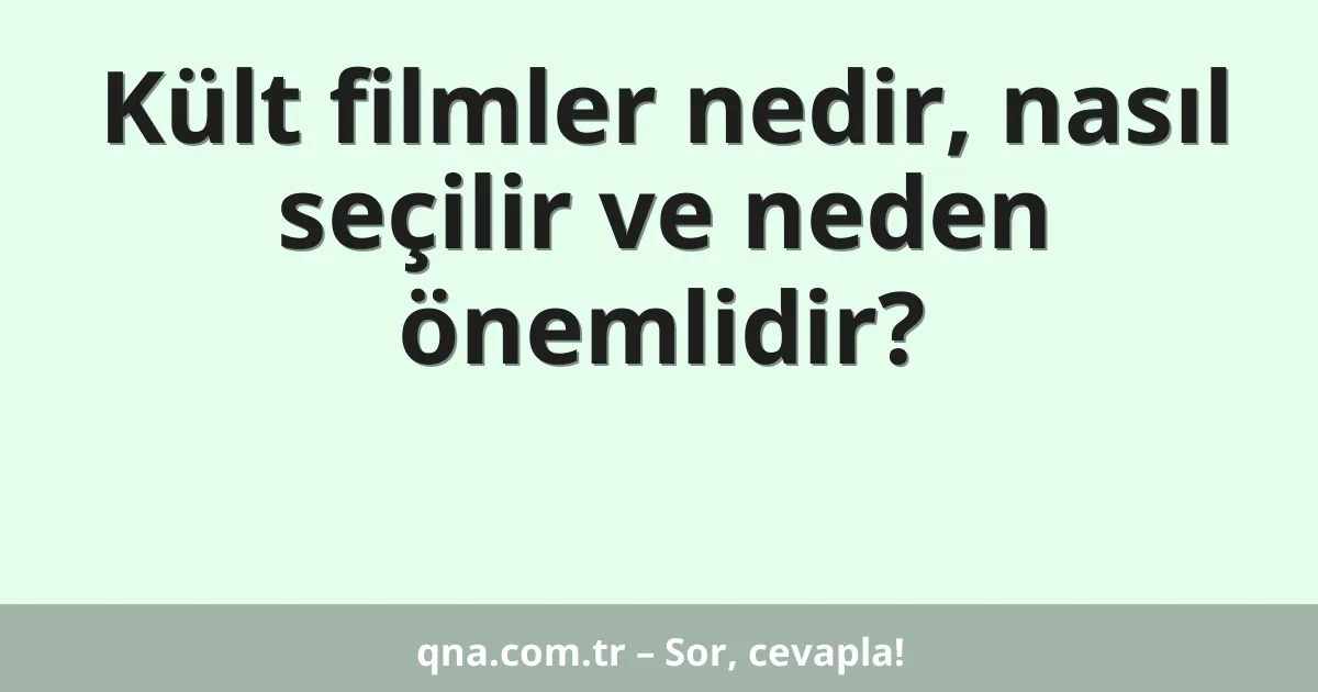 Kült filmler nedir, nasıl seçilir ve neden önemlidir?