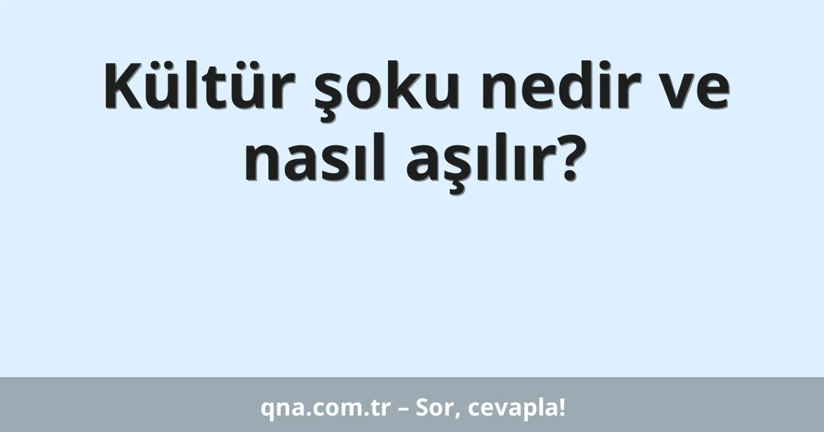 Kültür şoku nedir ve nasıl aşılır?