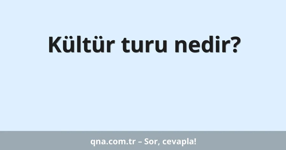 Kültür turu nedir?