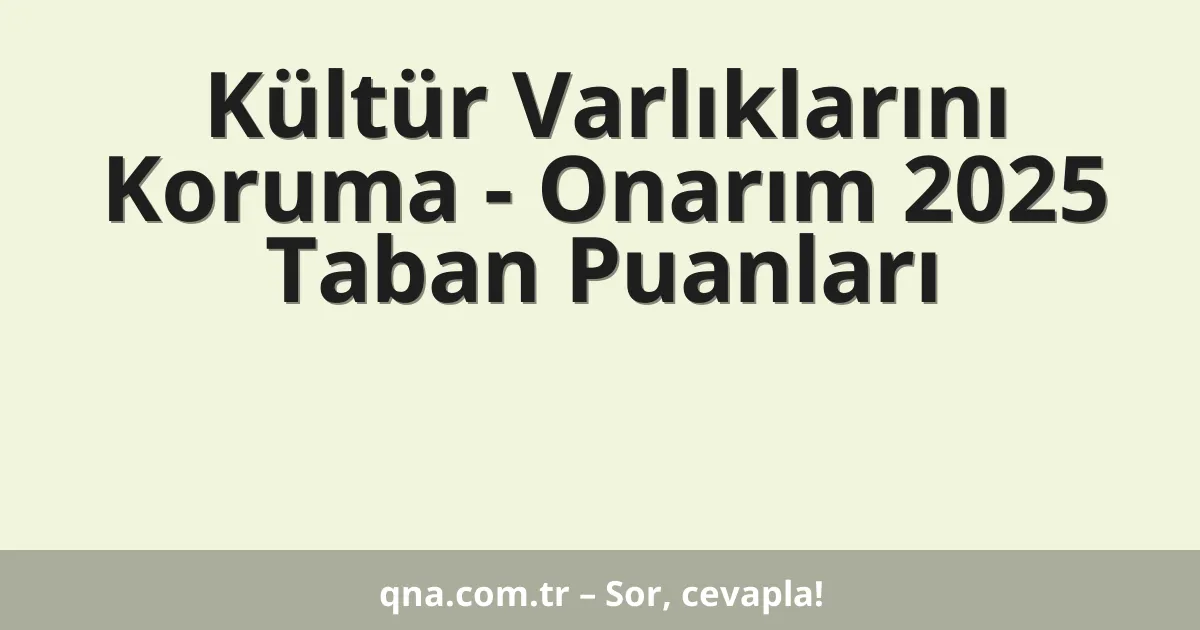 Kültür Varlıklarını Koruma - Onarım 2025 Taban Puanları
