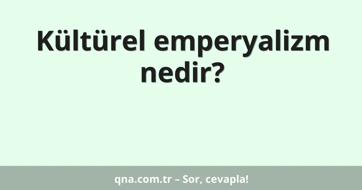 Kültürel emperyalizm nedir?