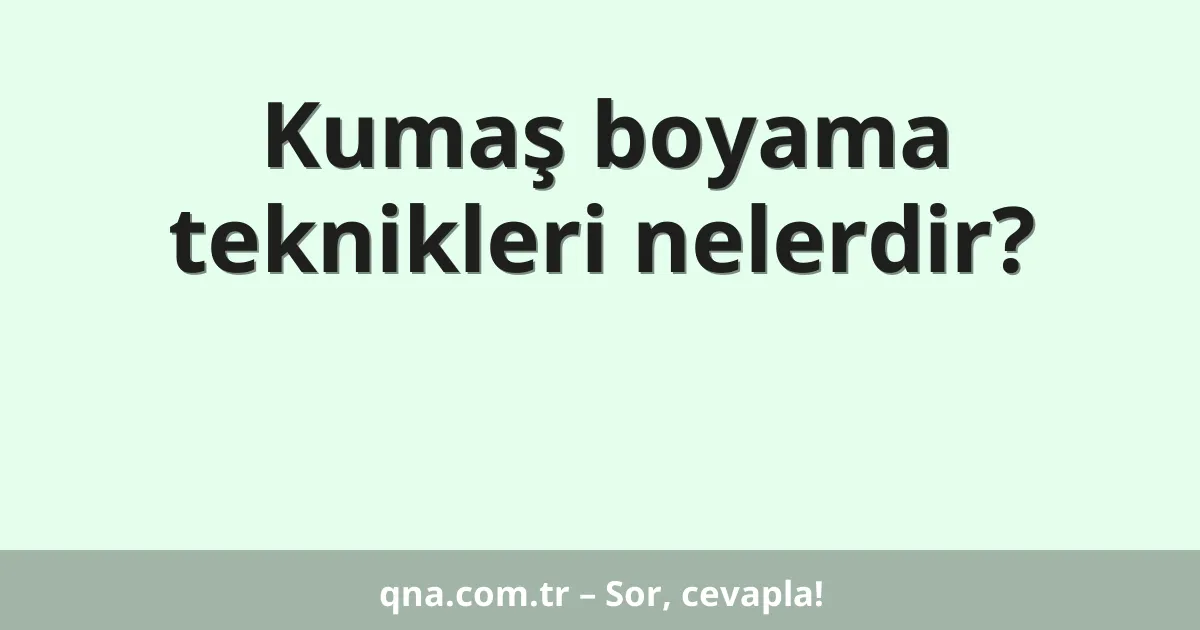 Kumaş boyama teknikleri nelerdir?