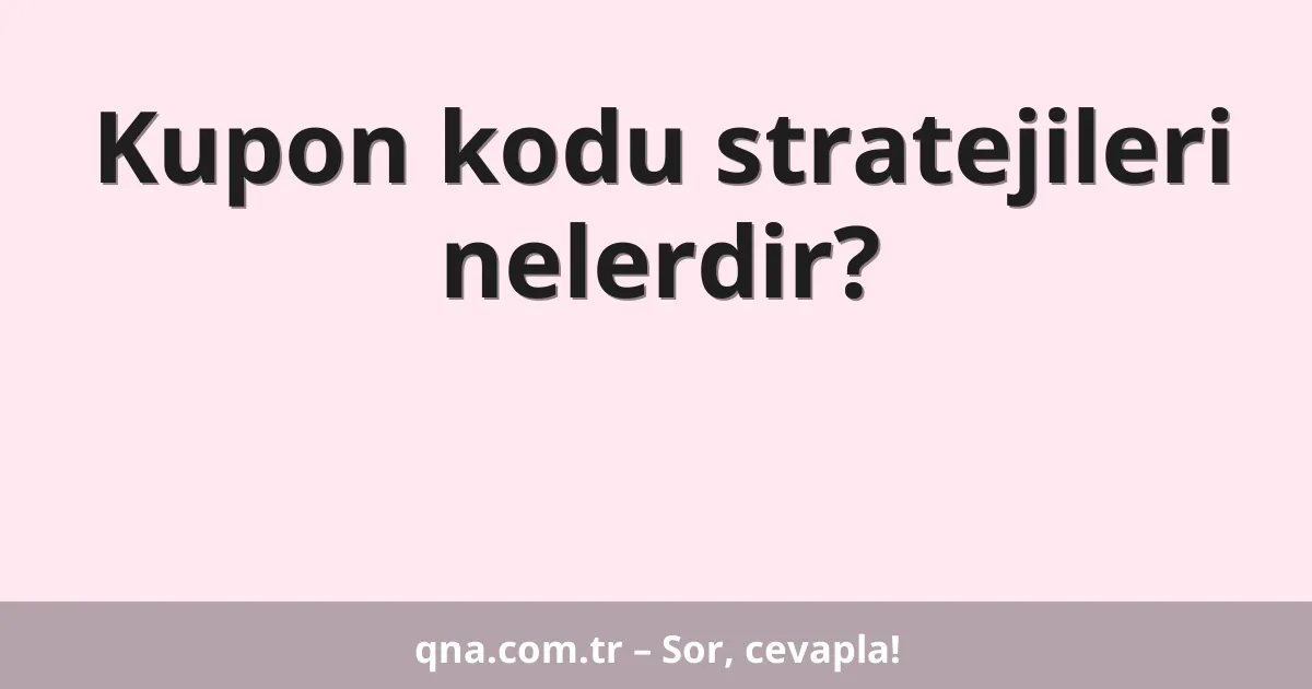 Kupon kodu stratejileri nelerdir?