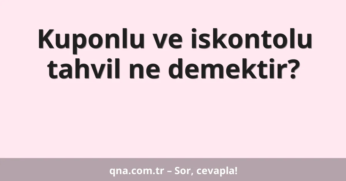 Kuponlu ve iskontolu tahvil ne demektir?