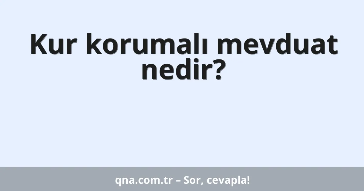 Kur korumalı mevduat nedir?