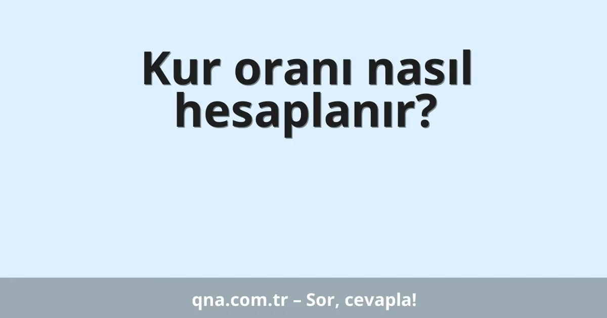 Kur oranı nasıl hesaplanır?