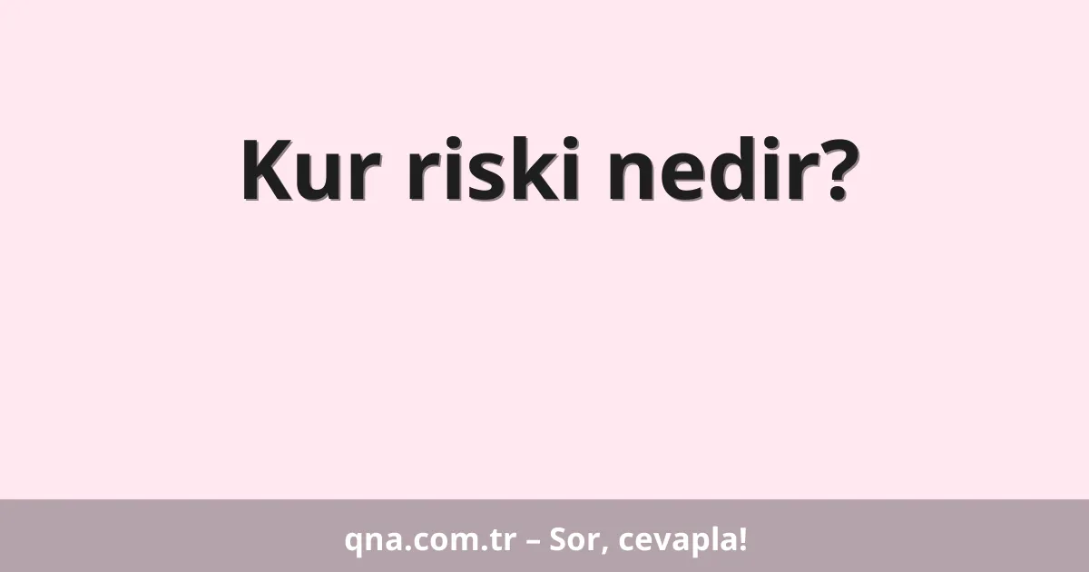 Kur riski nedir?