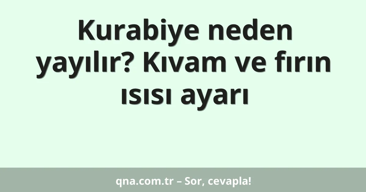 Kurabiye neden yayılır? Kıvam ve fırın ısısı ayarı