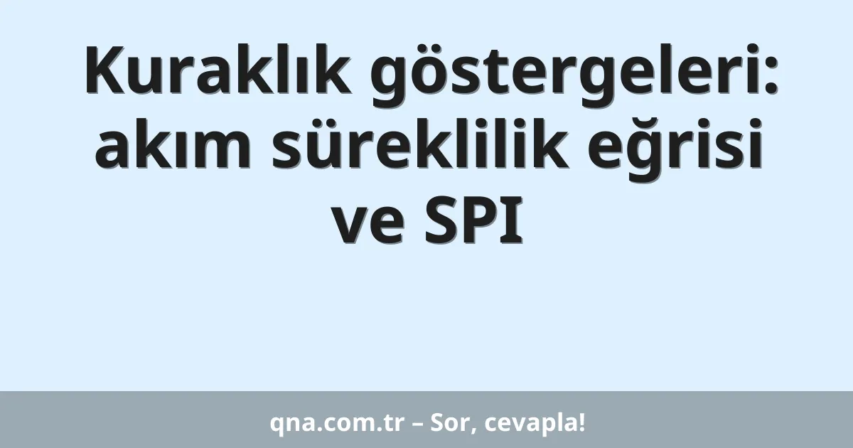 Kuraklık göstergeleri: akım süreklilik eğrisi ve SPI