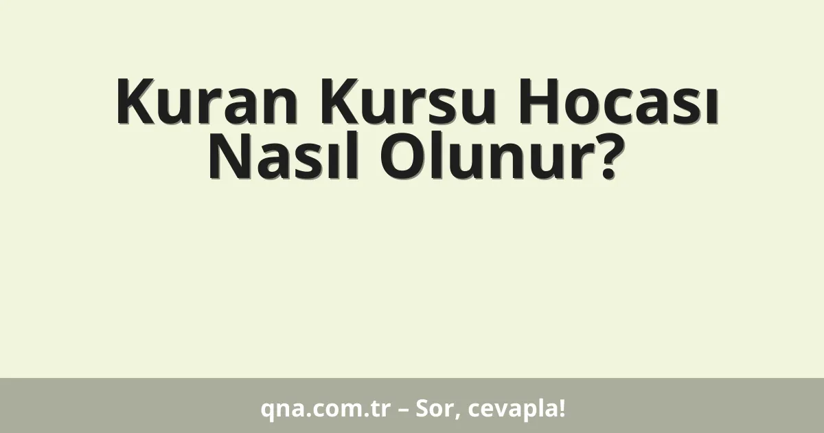 Kuran Kursu Hocası Nasıl Olunur?