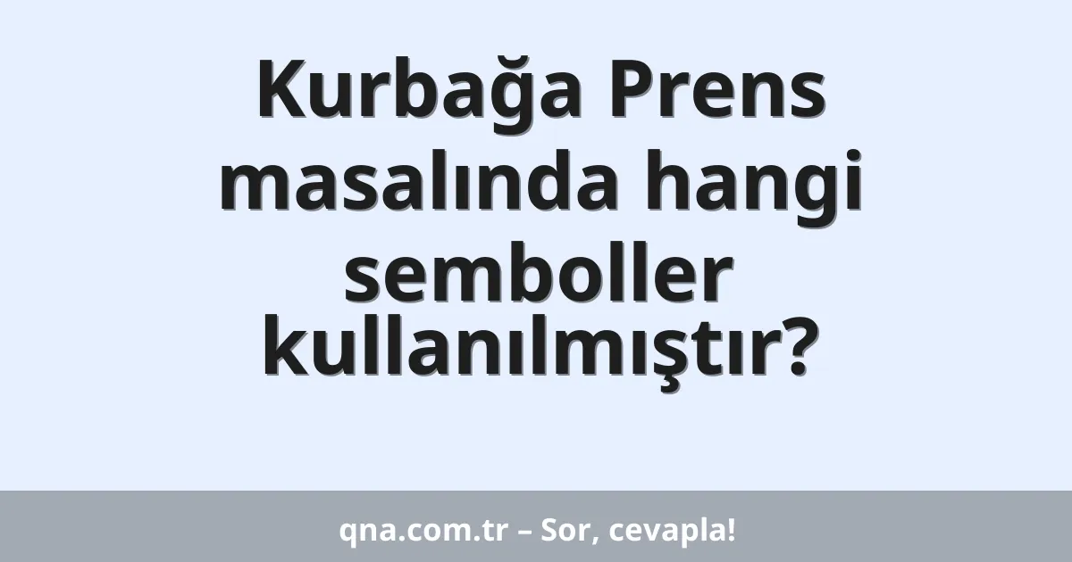 Kurbağa Prens masalında hangi semboller kullanılmıştır?