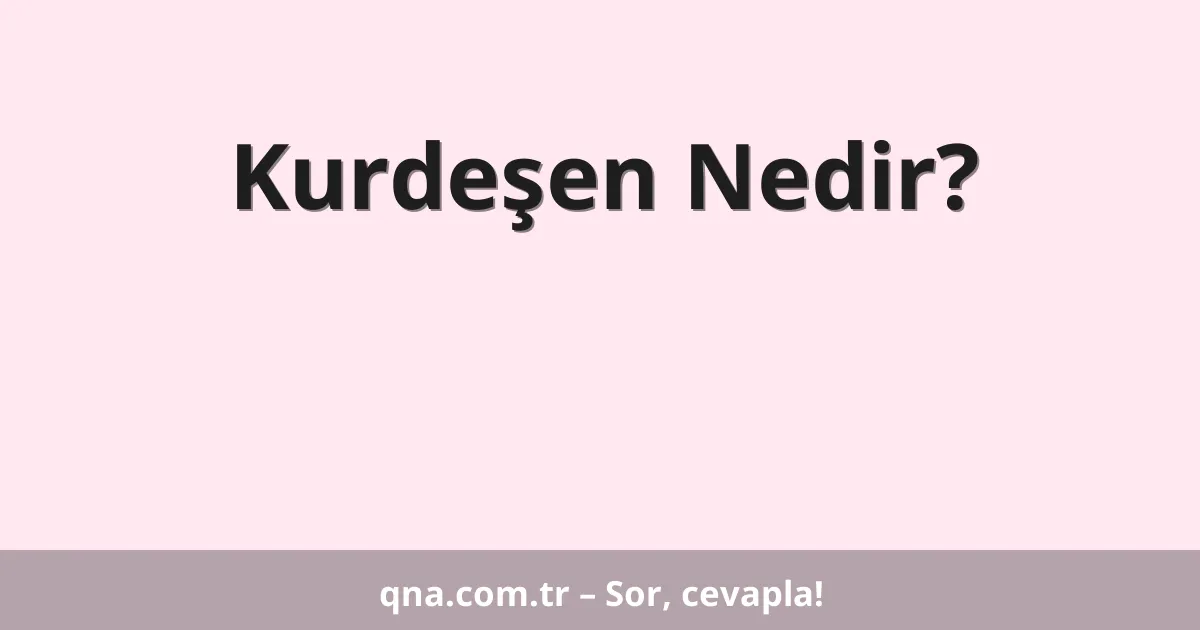 Kurdeşen Nedir?