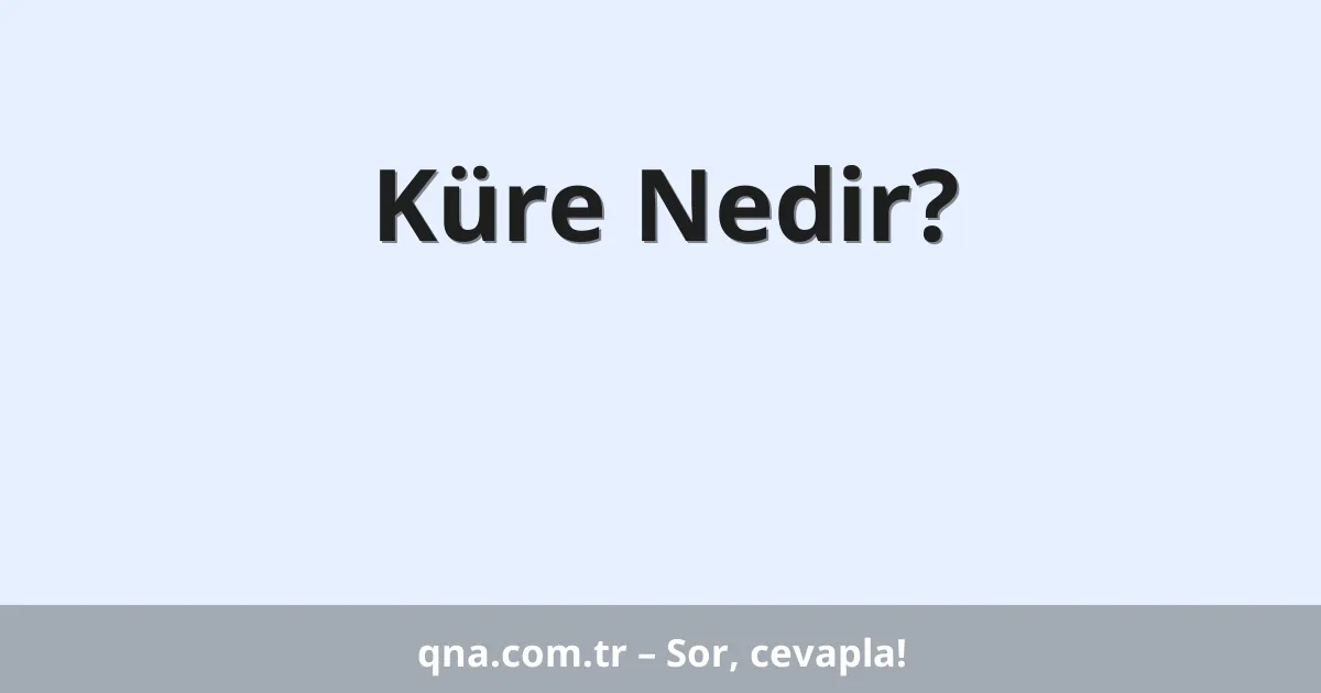 Küre Nedir?
